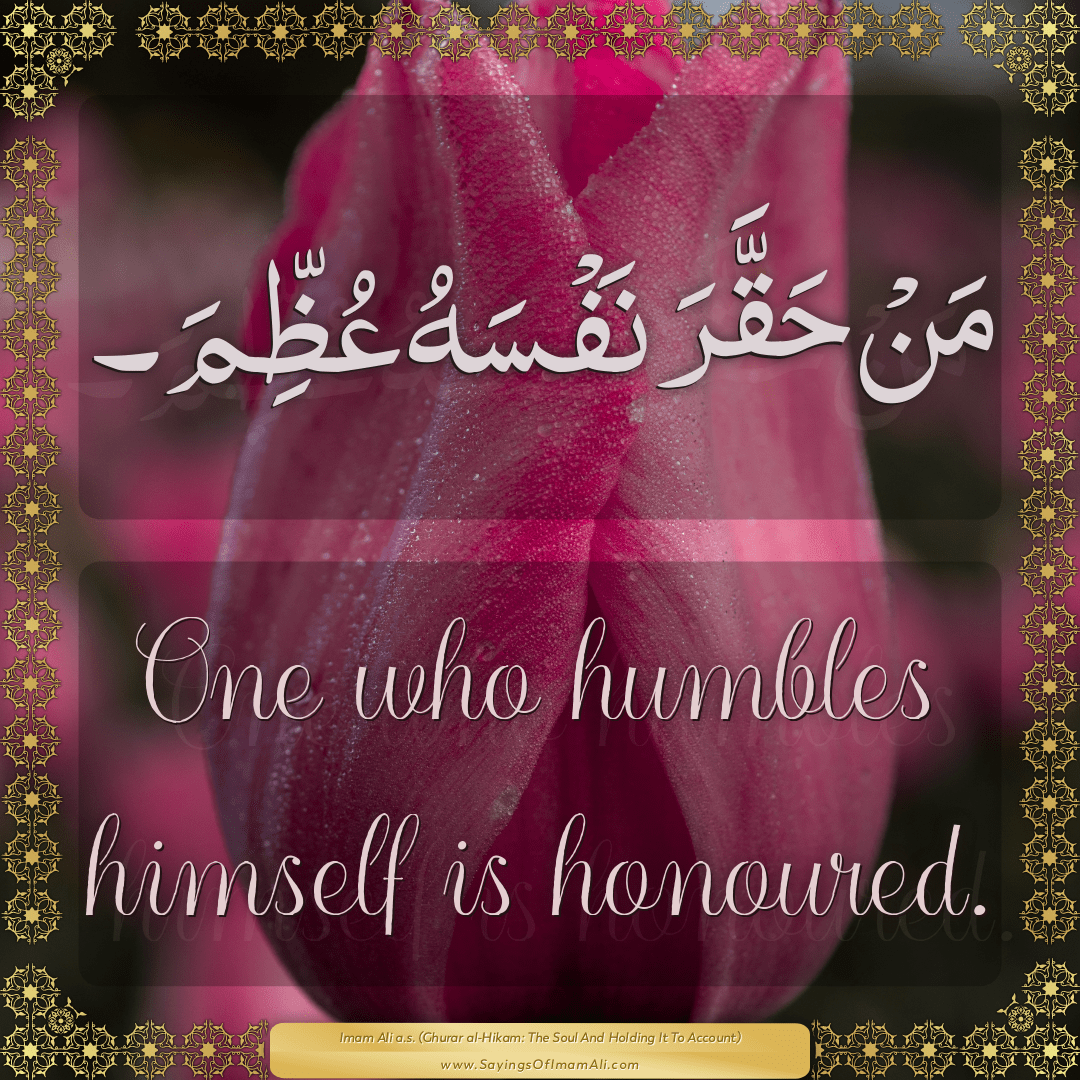 One who humbles himself is honoured.